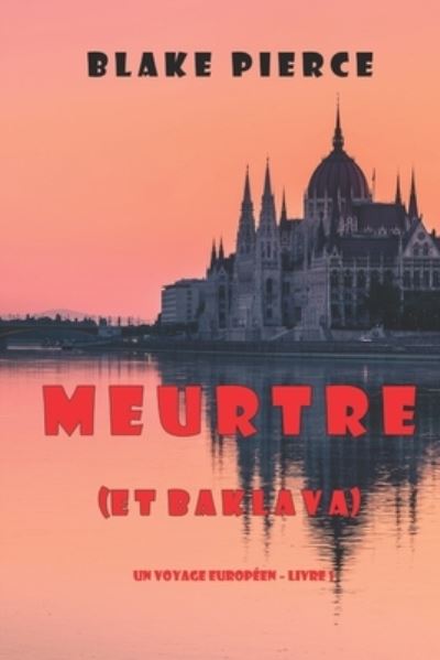 Cover for Blake Pierce · Meurtre (et Baklava) (Un voyage europeen - Livre 1) (Paperback Book) (2021)