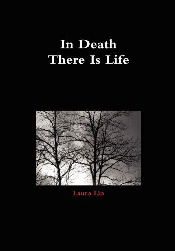 Cover for Laura Lin · In Death There is Life (Hardcover Book) (2012)