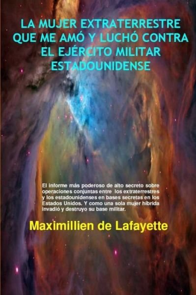Cover for Maximillien De Lafayette · Mujer Extraterrestre Que Me Amó y Luchó Contra el Ejército Militar Estadounidense (Book) (2012)