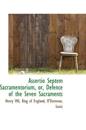 Cover for Henry Viii · Assertio Septem Sacramentorium, Or, Defence of the Seven Sacraments (Gebundenes Buch) (2009)