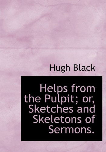 Cover for Hugh B. Black · Helps from the Pulpit; Or, Sketches and Skeletons of Sermons. (Hardcover Book) (2009)