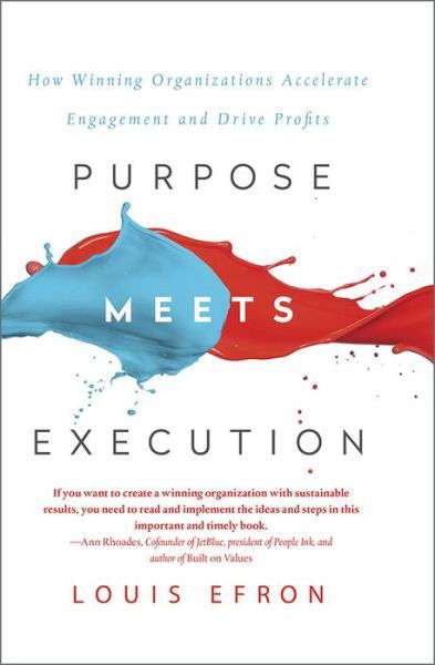 Purpose Meets Execution: How Winning Organizations Accelerate Engagement and Drive Profits - Louis Efron - Books - Taylor & Francis Ltd - 9781138049093 - May 23, 2017