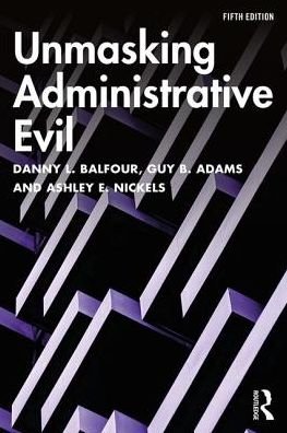 Cover for Balfour, Danny L. (Grand Valley State University, USA) · Unmasking Administrative Evil (Paperback Book) (2019)