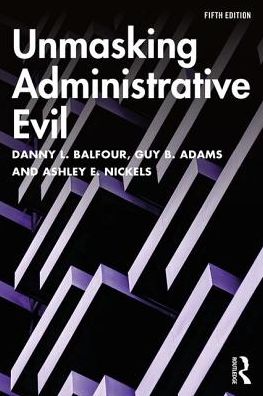 Unmasking Administrative Evil - Balfour, Danny L. (Grand Valley State University, USA) - Books - Taylor & Francis Ltd - 9781138362093 - August 14, 2019