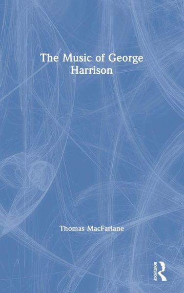 Cover for Thomas MacFarlane · The Music of George Harrison (Inbunden Bok) (2019)