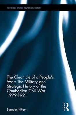 Cover for Nhem, Boraden (Royal University of Phnom Penh, Cambodia) · The Chronicle of a People's War: The Military and Strategic History of the Cambodian Civil War, 1979–1991 - Routledge Studies in Modern History (Hardcover Book) (2017)