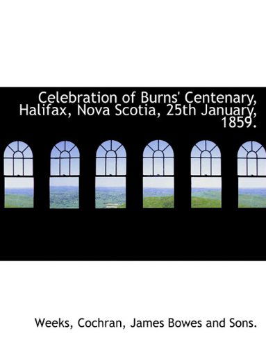 Cover for Cochran · Celebration of Burns' Centenary, Halifax, Nova Scotia, 25th January, 1859. (Paperback Book) (2010)