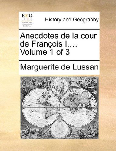 Cover for Marguerite De Lussan · Anecdotes De La Cour De François I....  Volume 1 of 3 (Paperback Book) [French edition] (2010)