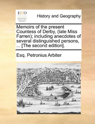 Memoirs of the Present Countess of Derby, (Late Miss Farren); Including Anecdotes of Several Distinguished Persons, ... [the Second Edition]. - Esq. Petronius Arbiter - Böcker - Gale ECCO, Print Editions - 9781140705093 - 27 maj 2010