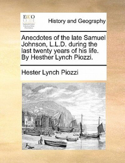 Cover for Hester Lynch Piozzi · Anecdotes of the Late Samuel Johnson, L.l.d. During the Last Twenty Years of His Life. by Hesther Lynch Piozzi. (Paperback Book) (2010)