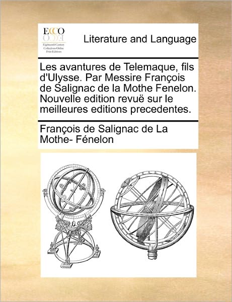 Cover for Fran Ois De Salignac De La Mo F Nelon · Les Avantures De Telemaque, Fils D'ulysse. Par Messire Fran Ois De Salignac De La Mothe Fenelon. Nouvelle Edition Revu Sur Le Meilleures Editions Prec (Paperback Book) (2010)