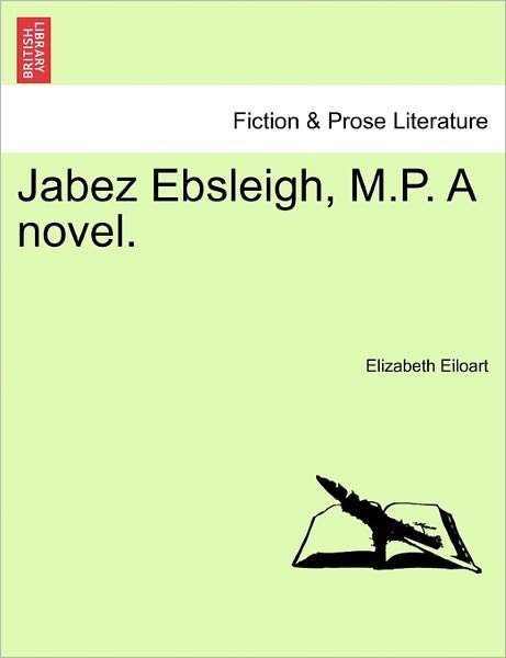 Cover for Elizabeth Eiloart · Jabez Ebsleigh, M.p. a Novel. (Paperback Book) (2011)