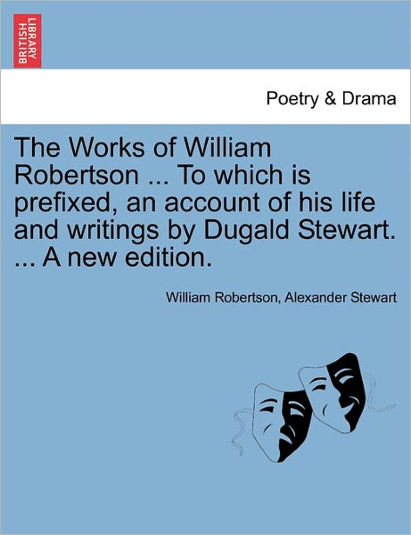 Cover for William Robertson · The Works of William Robertson ... to Which Is Prefixed, an Account of His Life and Writings by Dugald Stewart. ... a New Edition. (Paperback Book) (2011)