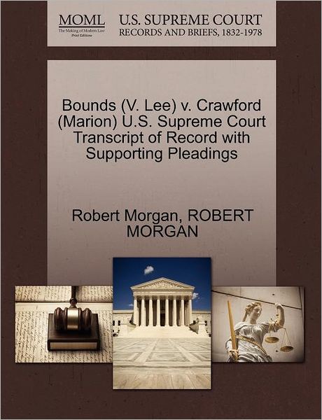 Cover for Robert Morgan · Bounds (V. Lee) V. Crawford (Marion) U.s. Supreme Court Transcript of Record with Supporting Pleadings (Paperback Book) (2011)