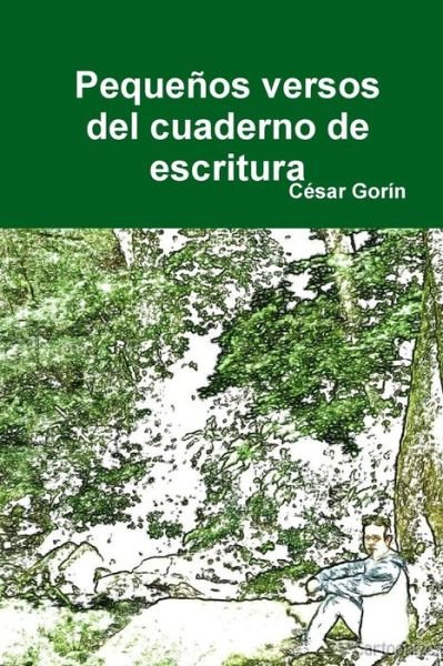 Cover for César Gorín · Pequeños Versos Del Cuaderno De Escritura (Paperback Book) [Spanish edition] (2014)