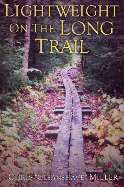 Lightweight on the Long Trail - Chris Miller - Bücher - Lulu.com - 9781312669093 - 11. November 2014