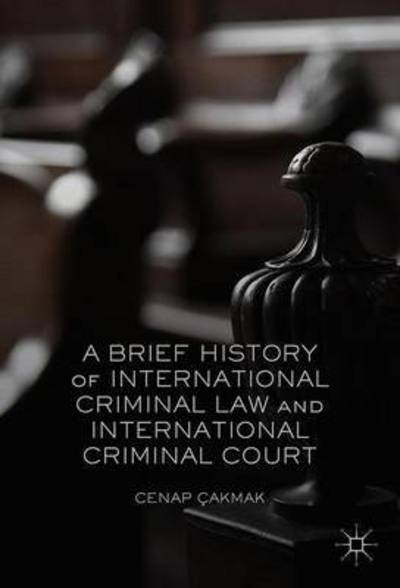 Cover for Cenap Cakmak · A Brief History of International Criminal Law and International Criminal Court (Taschenbuch) [2017 edition] (2017)