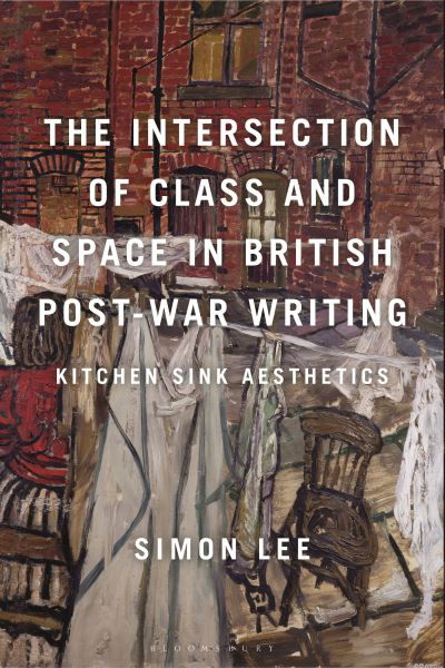 Cover for Simon Lee · The Intersection of Class and Space in British Postwar Writing: Kitchen Sink Aesthetics (Inbunden Bok) (2023)