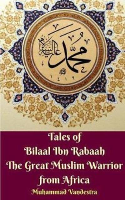 Cover for Muhammad Vandestra · Tales of Bilaal Ibn Rabaah the Great Muslim Warrior from Africa (Paperback Bog) (2024)