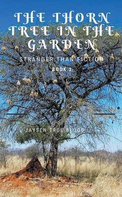 Cover for Jaysen True Blood · Stranger Than Fiction, Book Two : The Thorn Tree In The Garden (Paperback Book) (2020)