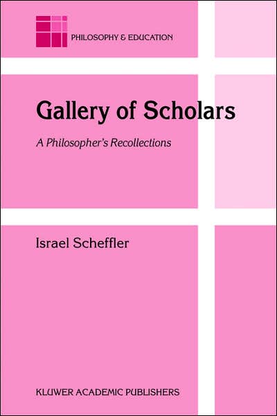 Cover for Israel Scheffler · Gallery of Scholars: A Philosopher's Recollections - Philosophy and Education (Taschenbuch) [2004 edition] (2005)