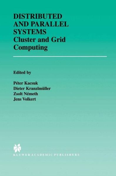 Distributed and Parallel Systems: Cluster and Grid Computing - The Springer International Series in Engineering and Computer Science - Peter Kacsuk - Bøger - Springer-Verlag New York Inc. - 9781402072093 - 30. september 2002