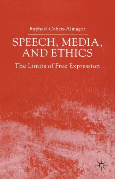 Cover for R. Cohen-Almagor · Speech, Media and Ethics: The Limits of Free Expression: Critical Studies on Freedom of Expression, Freedom of the Press and the Public's Right to Know (Paperback Book) [2 Revised edition] (2001)