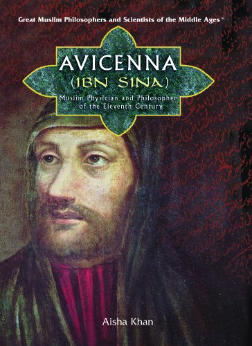 Cover for Aisha Khan · Avicenna (Ibn Sina): Muslim Physician and Philosopher of the Eleventh Century (Great Muslim Philosophers and Scientists of the Middle Ages) (Hardcover Book) (2006)