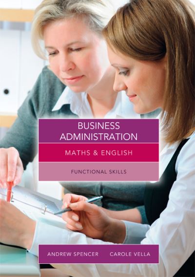 Cover for Spencer, Andrew (teaches secondary education in New South Wales and South Australia.) · Maths and English for Business Administration: Functional Skills (Paperback Book) [UK edition] (2013)