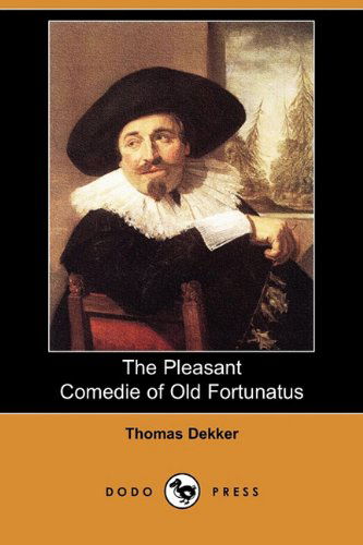 Cover for Thomas Dekker · The Pleasant Comedie of Old Fortunatus (Dodo Press) (Paperback Book) (2010)