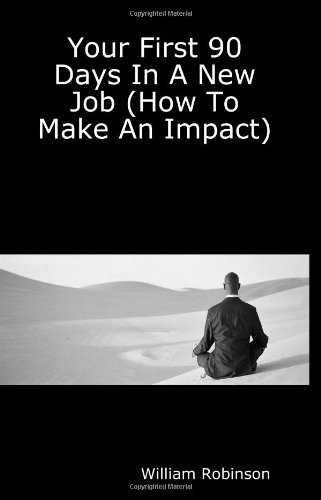 Your First 90 Days in a New Job (How to Make an Impact) - William Robinson - Books - Lulu Inc. - 9781411614093 - October 2, 2004