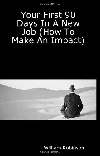 Your First 90 Days in a New Job (How to Make an Impact) - William Robinson - Książki - Lulu Inc. - 9781411614093 - 2 października 2004