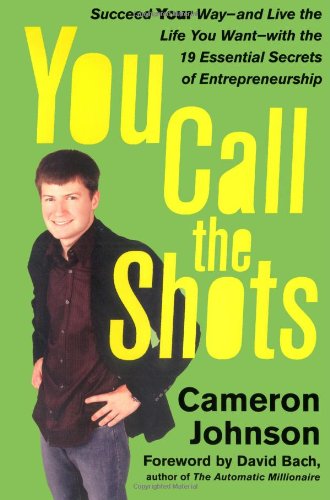 You Call the Shots: Succeed Your Way-- and Live the Life You Want-- with the 19 Essential Secrets of Entrepreneurship - Cameron Johnson - Books - Free Press - 9781416536093 - September 18, 2007