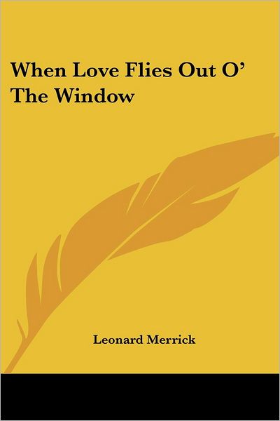 Cover for Leonard Merrick · When Love Flies out O' the Window (Paperback Book) (2005)