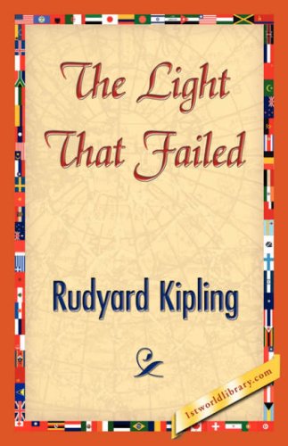 The Light That Failed - Rudyard Kipling - Books - 1st World Library - Literary Society - 9781421840093 - April 15, 2007