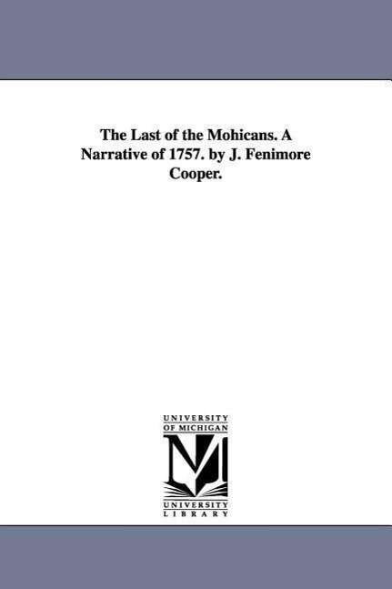 The Last of the Mohicans. a Narrative of 1757. by J. Fenimore Cooper. - James Fenimore Cooper - Livros - Scholarly Publishing Office, University  - 9781425558093 - 13 de setembro de 2006