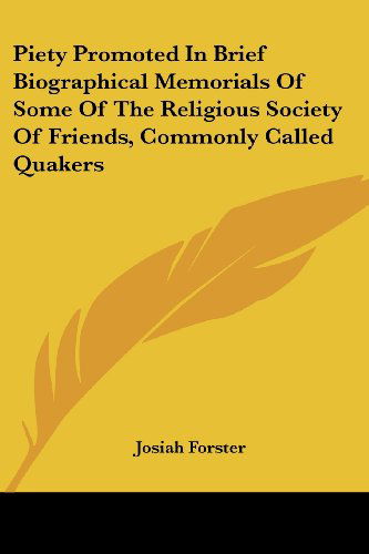 Cover for Josiah Forster · Piety Promoted in Brief Biographical Memorials of Some of the Religious Society of Friends, Commonly Called Quakers (Taschenbuch) (2007)
