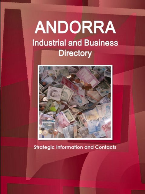 Andorra Industrial and Business Directory - Strategic Information and Contacts - Inc Ibp - Boeken - IBP USA - 9781433001093 - 14 mei 2018