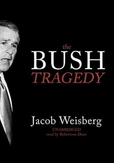 Cover for Jacob Weisberg · The Bush Tragedy (CD) [Unabridged edition] (2008)