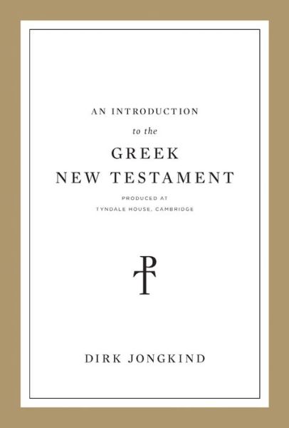 An Introduction to the Greek New Testament, Produced at Tyndale House, Cambridge - Dirk Jongkind - Books - Crossway Books - 9781433564093 - May 31, 2019