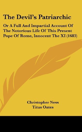 Cover for Titus Oates · The Devil's Patriarchic: or a Full and Impartial Account of the Notorious Life of This Present Pope of Rome, Innocent the Xi (1683) (Hardcover bog) (2008)