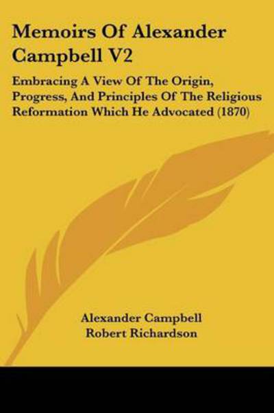 Cover for Robert Richardson · Memoirs of Alexander Campbell V2: Embracing a View of the Origin, Progress, and Principles of the Religious Reformation Which He Advocated (1870) (Paperback Book) (2008)