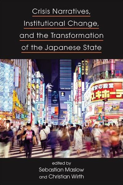 Cover for Sebastian Maslow · Crisis Narratives, Institutional Change, and the Transformation of the Japanese State (Hardcover Book) (2021)
