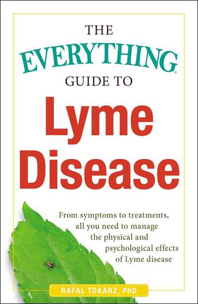 Cover for Rafal Tokarz · The Everything Guide To Lyme Disease: From Symptoms to Treatments, All You Need to Manage the Physical and Psychological Effects of Lyme Disease - Everything® Series (Paperback Book) (2018)