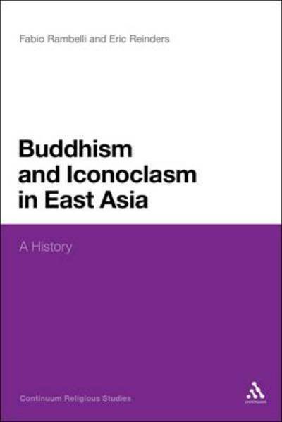 Cover for Rambelli, Professor Fabio (University of California, Santa Barbara, USA) · Buddhism and Iconoclasm in East Asia: A History (Hardcover Book) (2012)