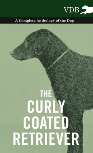 Cover for The Curly Coated Retriever - a Complete Anthology of the Dog - (Innbunden bok) (2010)