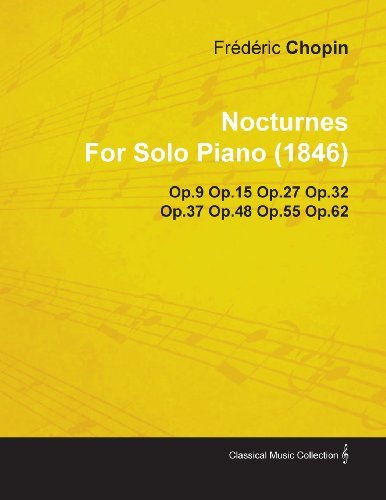 Nocturnes by Fr D Ric Chopin for Solo Piano (1846) Op.9 Op.15 Op.27 Op.32 Op.37 Op.48 Op.55 Op.62 - Fr D. Ric Chopin - Kirjat - Spargo Press - 9781446517093 - tiistai 30. marraskuuta 2010