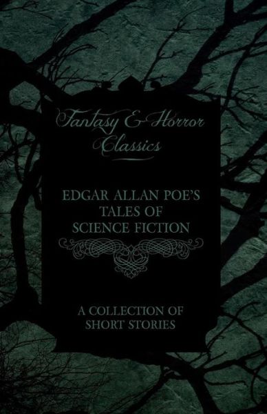 Cover for Edgar Allan Poe · Edgar Allan Poe's Tales of Science Fiction - a Collection of Short Stories (Fantasy and Horror Classics) (Paperback Book) (2012)