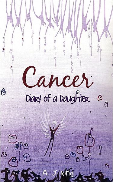 Cover for A J King · Cancer - Diary of a Daughter (Paperback Book) (2010)