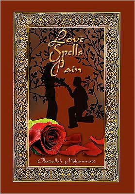 Love Spells Pain - Obaidullah Mohammadi - Bøger - Xlibris Corporation - 9781450071093 - 24. maj 2010